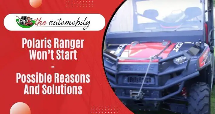 Polaris Ranger Won’t Start: 5 Possible Reasons And Solutions