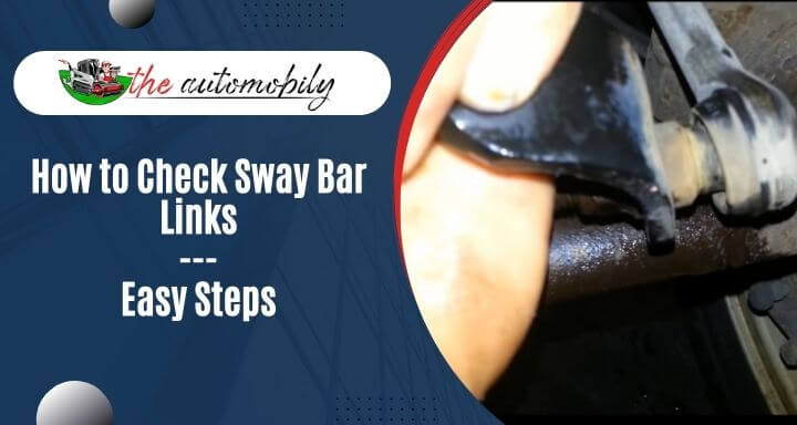 How to Check Sway Bar Links- Easy Steps