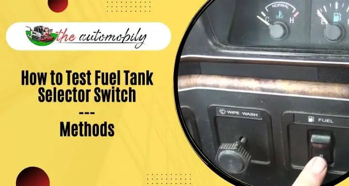 How to Test Fuel Tank Selector Switch [2 Methods]