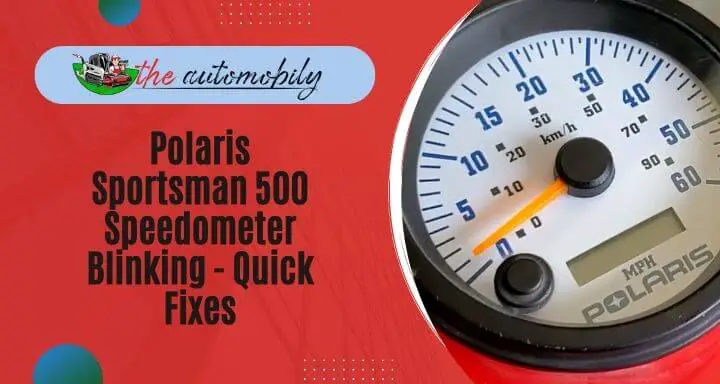 Polaris Sportsman 500 Speedometer Blinking [3 Quick Fixes]