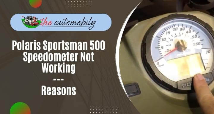 Polaris Sportsman 500 Speedometer Not Working – 5 Reasons