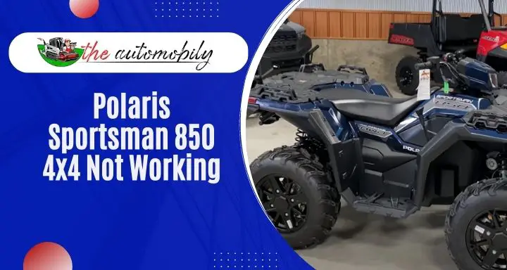 Polaris Sportsman 850 4×4 Not Working? [Explained!]