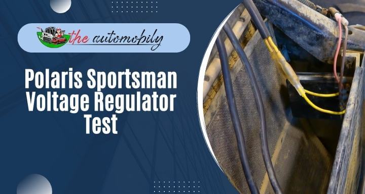 Polaris Sportsman Voltage Regulator Test: [6 Steps]