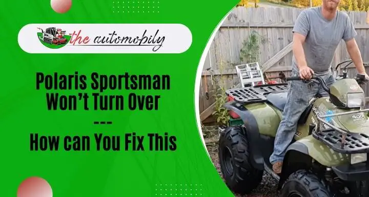 Polaris Sportsman Won’t Turn Over (How Can You Fix This)