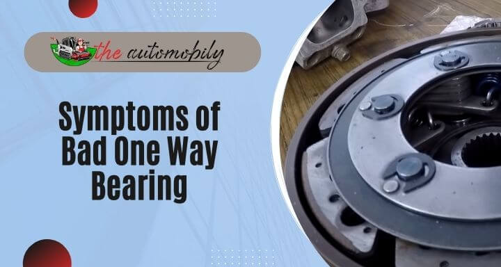Symptoms of Bad One Way Bearing [Rapid Diagnosis]