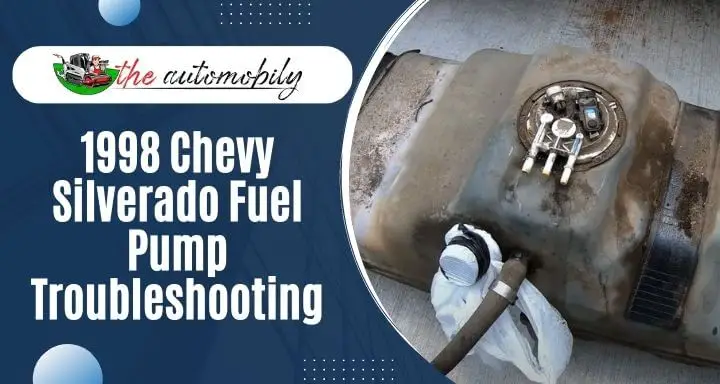 1998 Chevy Silverado Fuel Pump Troubleshooting: 6 Problems