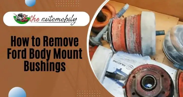 How to Remove Ford Body Mount Bushings- With 2 Methods