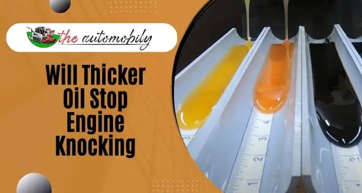 Will Thicker Oil Stop Engine Knocking [ Detailed Discussion]