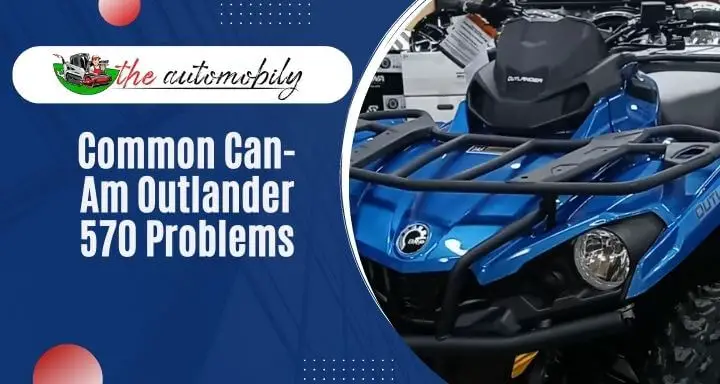 4 Common Can-Am Outlander 570 Problems [Solution Guide]