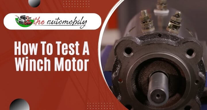 How To Test A Winch Motor – 2 Effective Methods