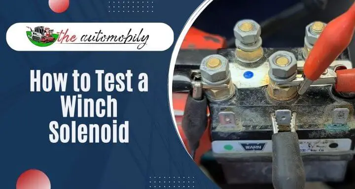 How to Test a Winch Solenoid -Simple Steps and Tips
