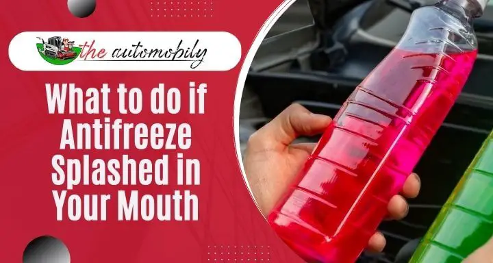 What to do if Antifreeze Splashed in Your Mouth