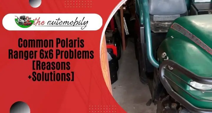 6 Common Polaris Ranger 6×6 Problems [Reasons +Solutions]