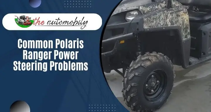 5 Common Polaris Ranger Power Steering Problems (How to Fix)