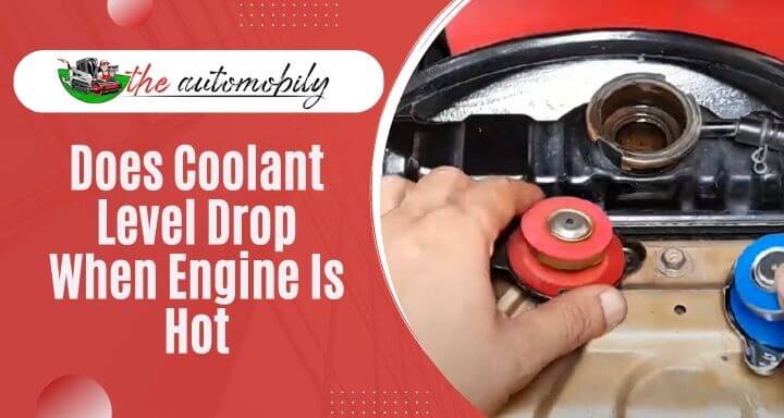 Does Coolant Level Drop When Engine Is Hot? [Truth Revealed]