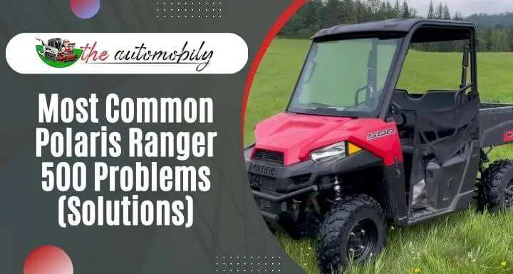 The Most Common Polaris Ranger 500 Problems (Solutions)