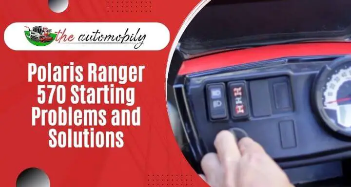 Polaris Ranger 570 Starting Problems and Solutions