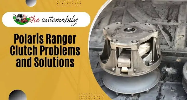 3 Polaris Ranger Clutch Problems and Solutions