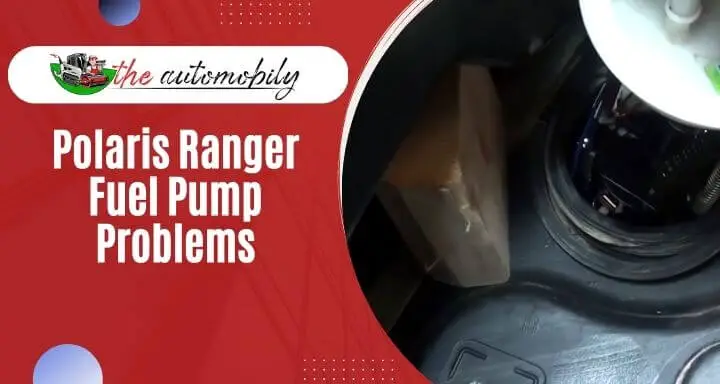 Polaris Ranger Fuel Pump Problems – 5 Problem Solved