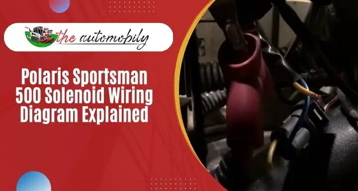 Polaris Sportsman 500 Solenoid Wiring Diagram Explained