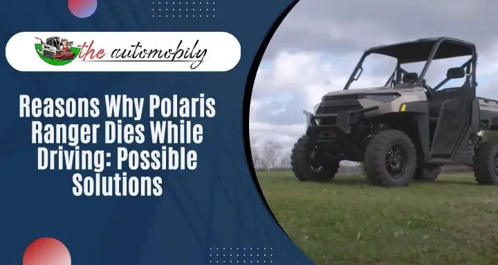 Polaris Ranger Dies While Driving: Reasons and Solutions