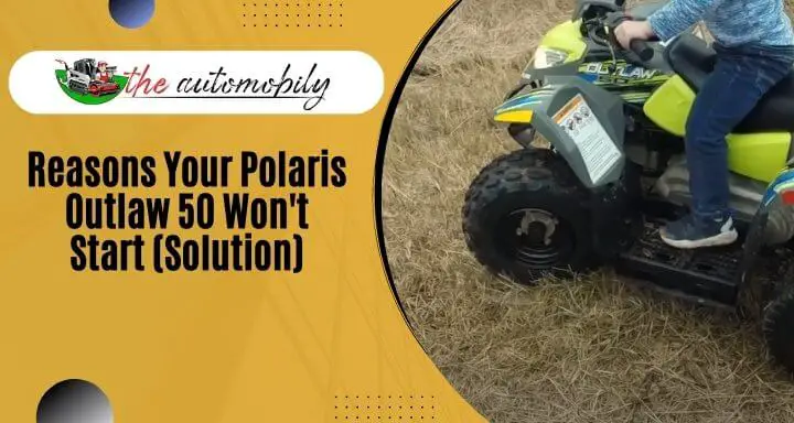 5 Reasons Your Polaris Outlaw 50 Won’t Start (Solution)