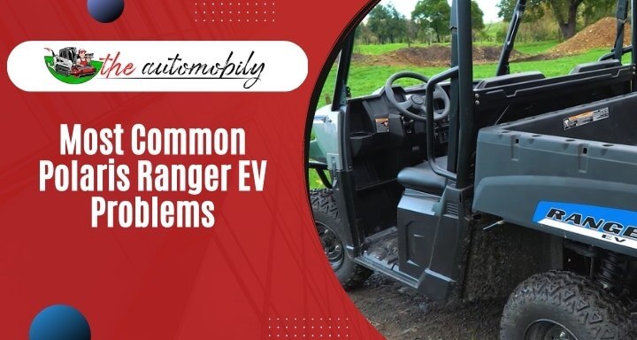 5 Most Common Polaris Ranger EV Problems? [Easy Fixes]