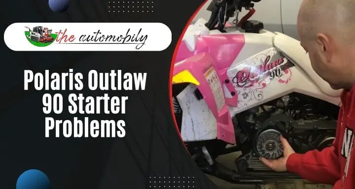 Polaris Outlaw 90 Starter Problems and Solutions
