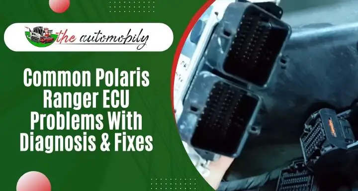 Common Polaris Ranger ECU Problems With Diagnosis & Fixes
