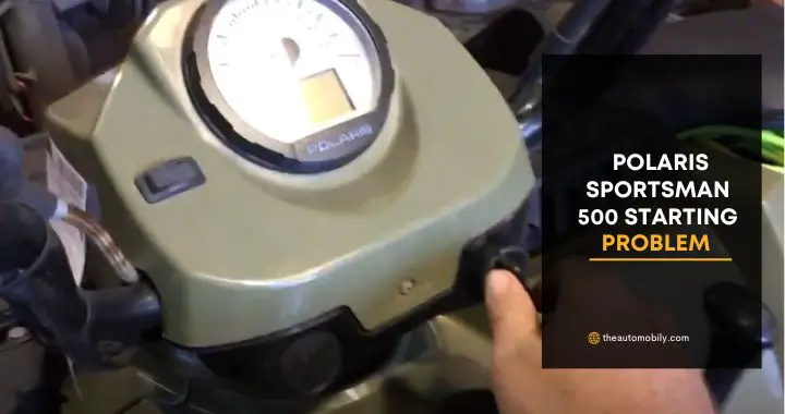 Polaris Sportsman 500 Starting Problems: Causes and Fixes